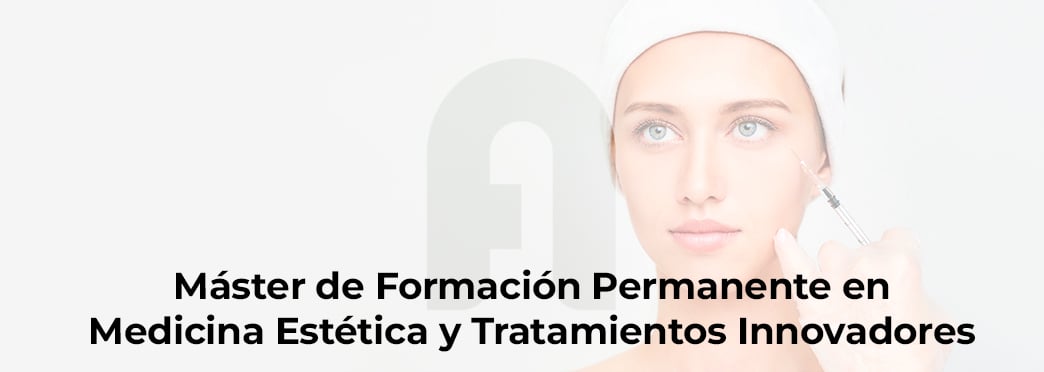 Máster de Formación Permanente en Medicina Estética y Tratamientos Innovadores